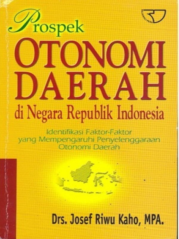Prospek Otonomi Daerah di Negara Republik Indonesia - Josef Riwu Kaho
