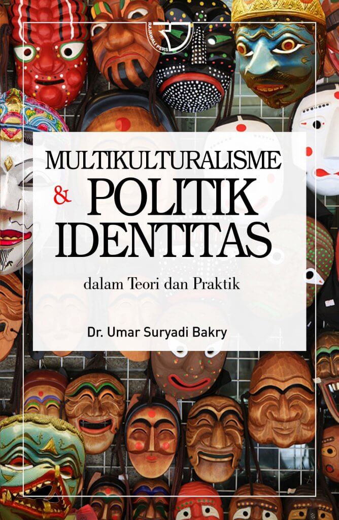 Multikulturalisme & Politik Identitas Dalam Teori dan Praktik-Umar Suryadi Bakry